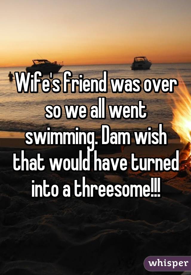 Wifes Friend Was Over So We All Went Swimming Dam Wish That Would