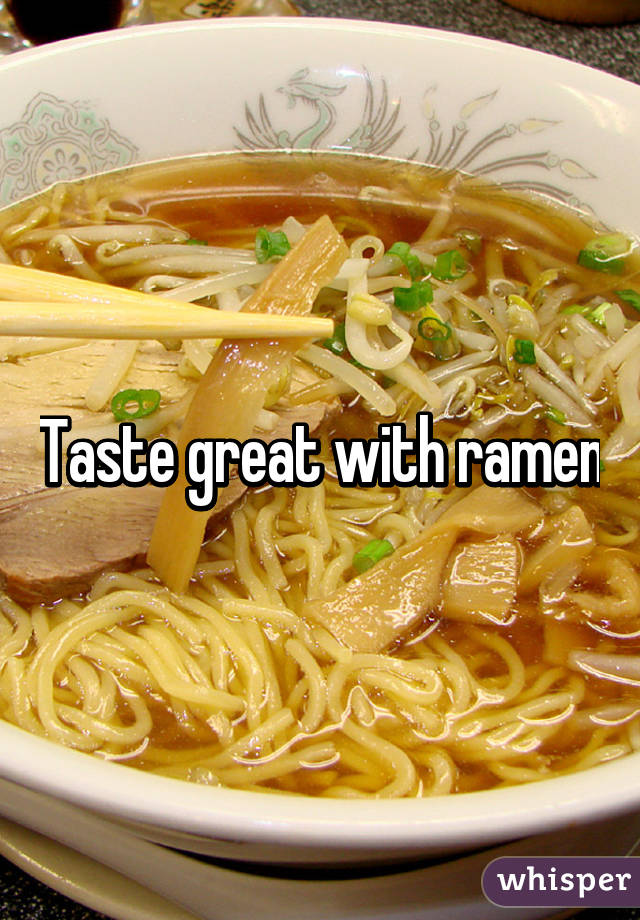 Taste great with ramen