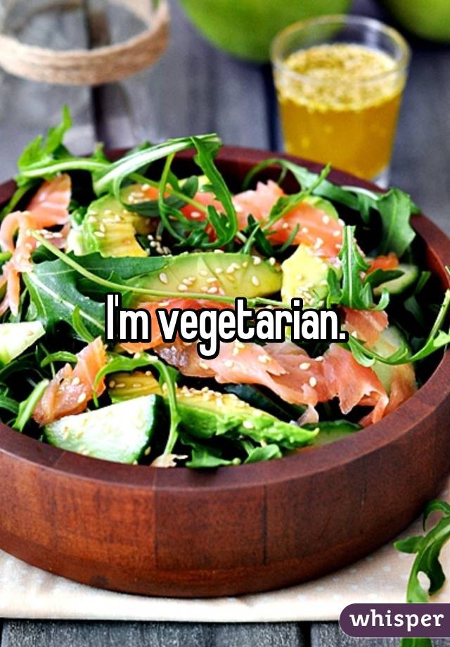 I'm vegetarian.