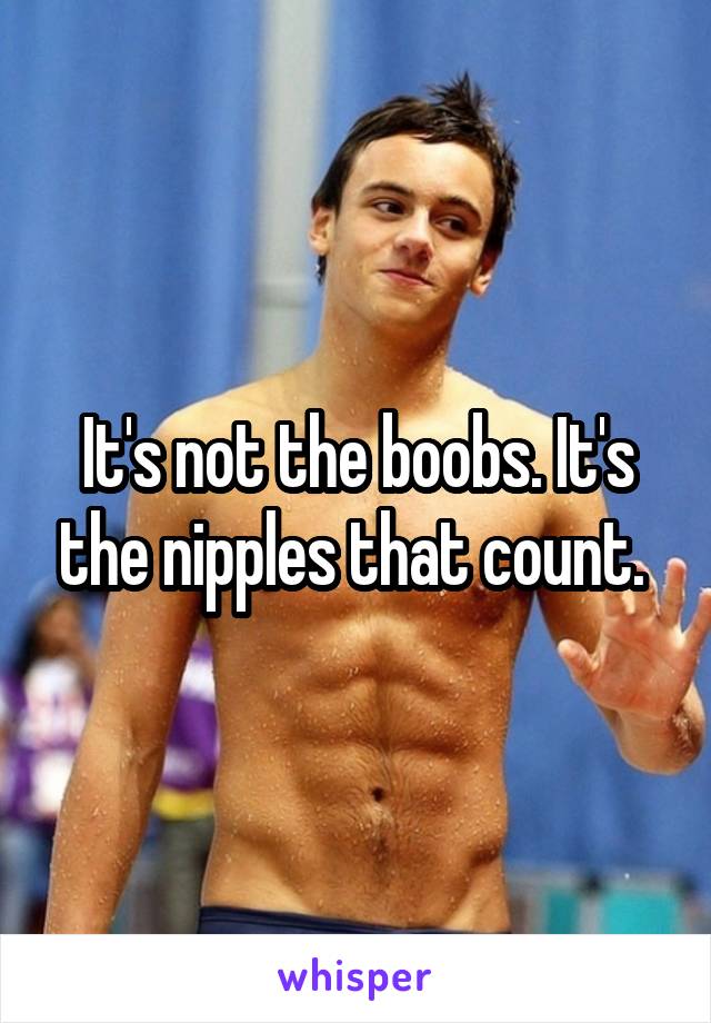 It's not the boobs. It's the nipples that count. 