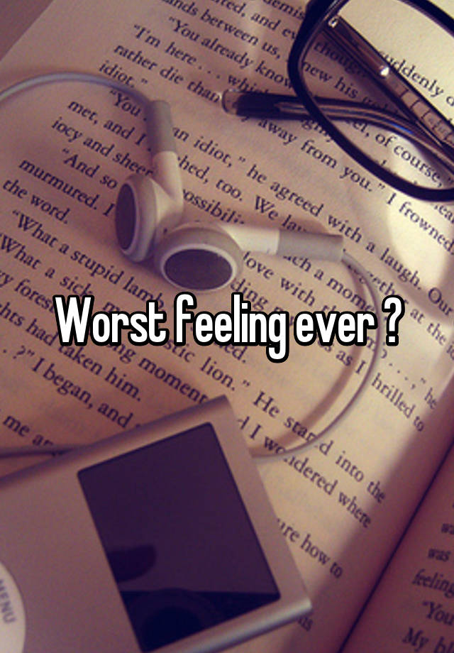 worst-feeling-ever