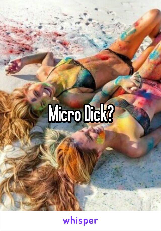 Micro Dick?