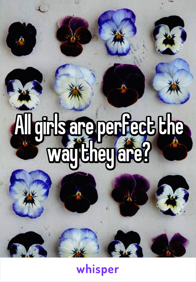 All girls are perfect the way they are💜