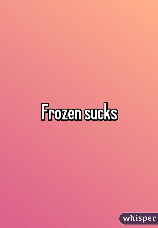 Frozen sucks