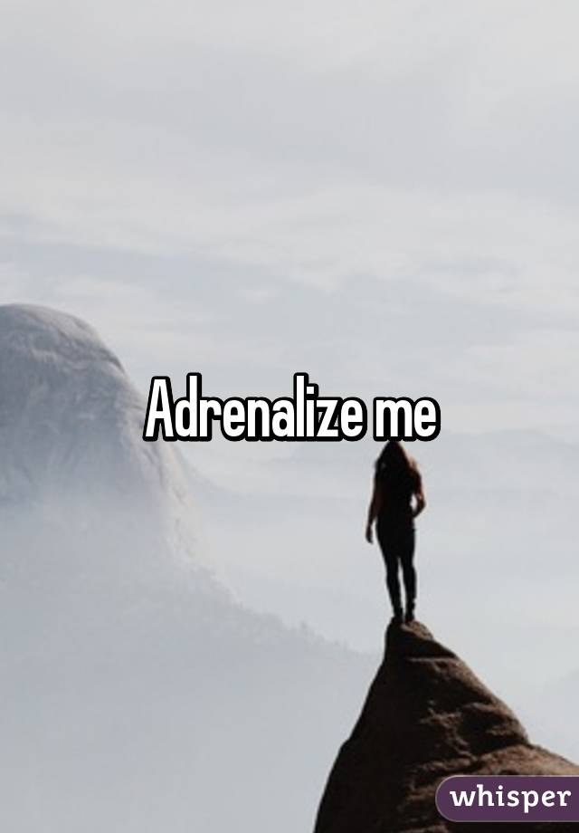 Adrenalize me