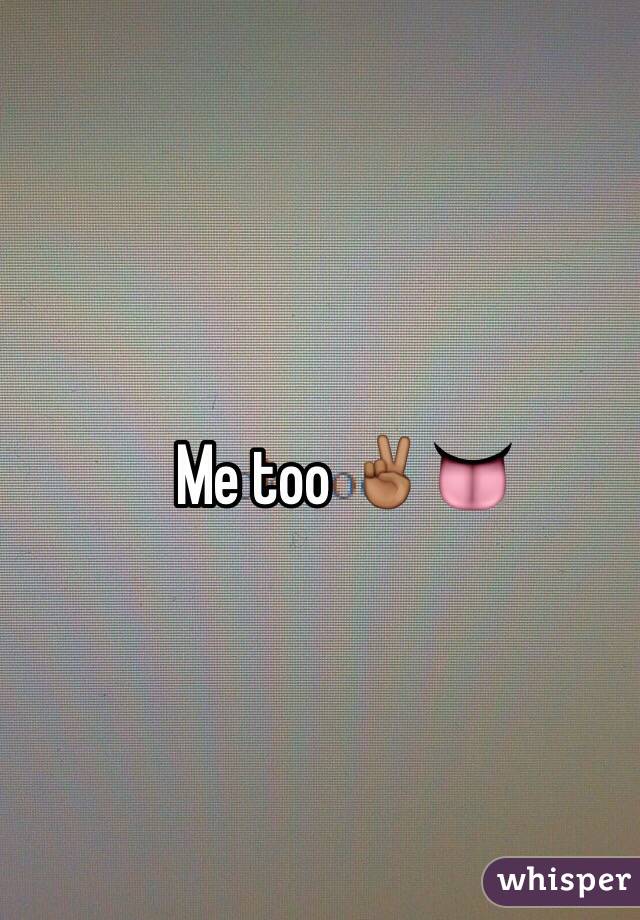 Me too ✌🏾️👅