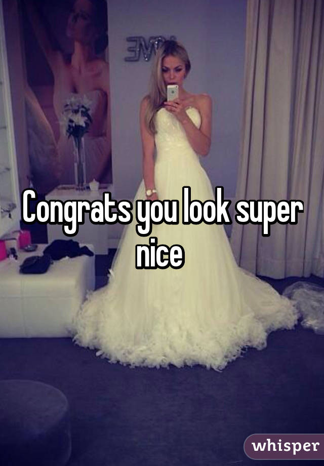 Congrats you look super nice 