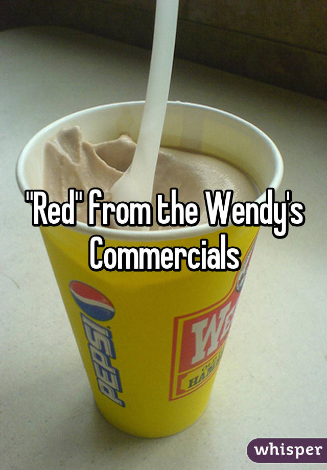 "Red" from the Wendy's Commercials