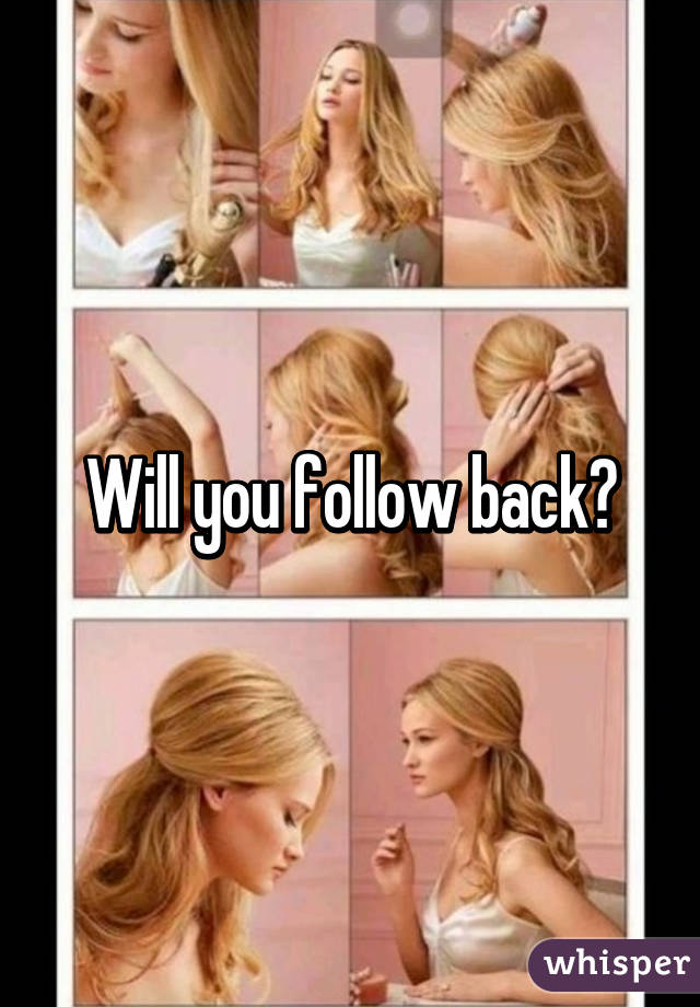 Will you follow back?