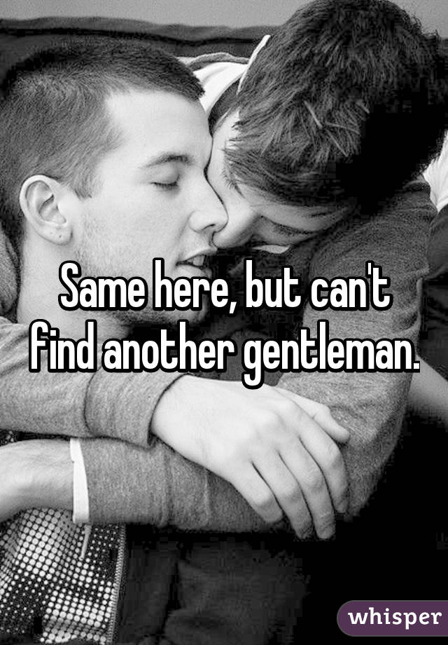 Same here, but can't find another gentleman.