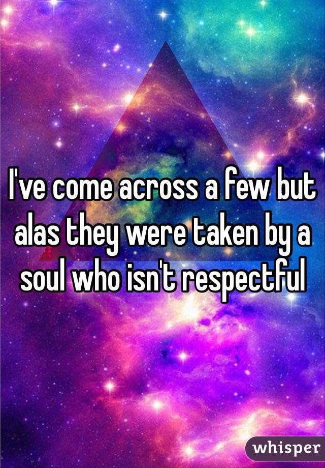 I've come across a few but alas they were taken by a soul who isn't respectful 