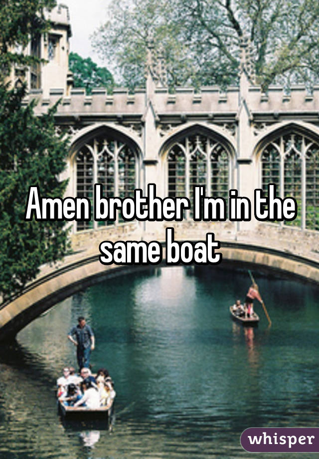 Amen brother I'm in the same boat