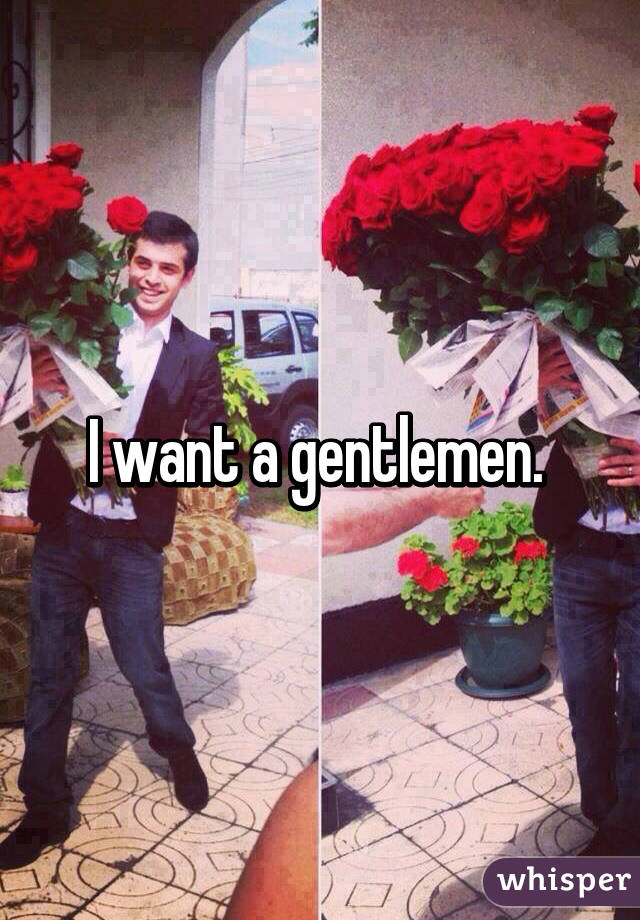 I want a gentlemen. 