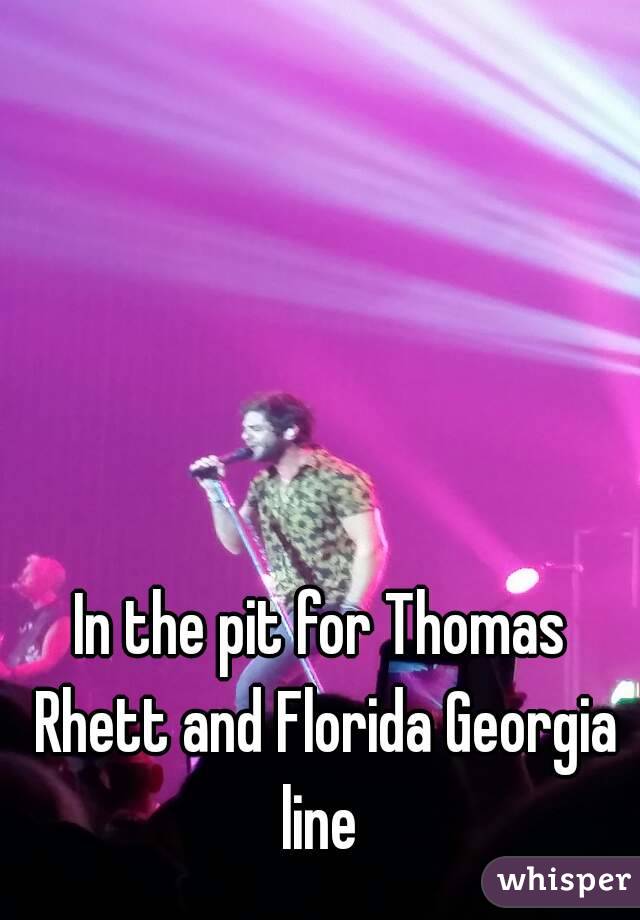In the pit for Thomas Rhett and Florida Georgia line 