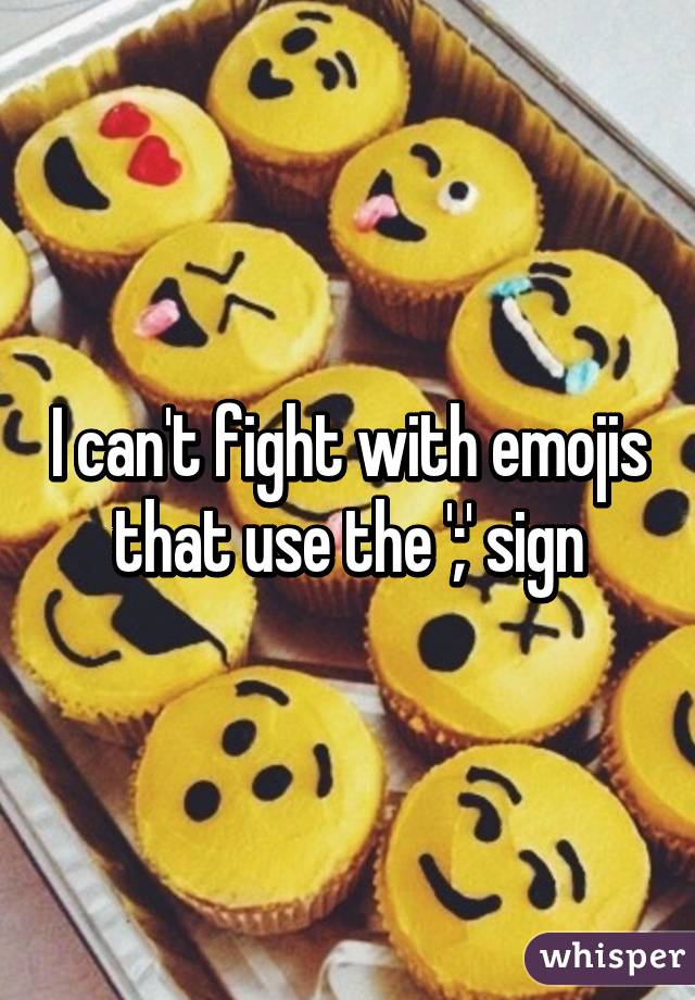 I can't fight with emojis that use the ';' sign