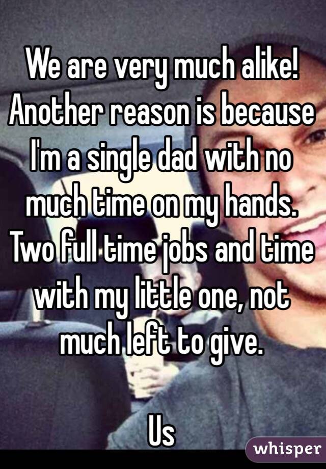 We are very much alike! Another reason is because I'm a single dad with no much time on my hands. Two full time jobs and time with my little one, not much left to give. 

Us