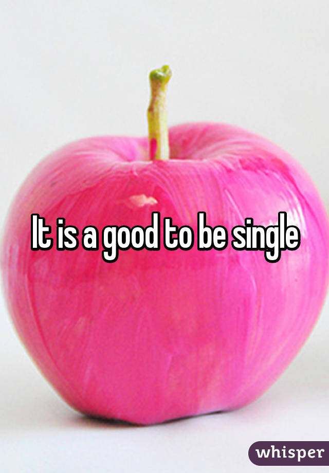 It is a good to be single