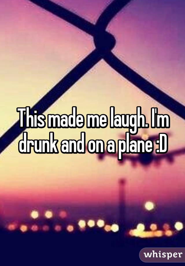 This made me laugh. I'm drunk and on a plane :D