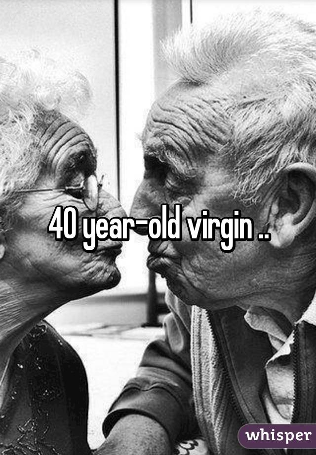 40 year-old virgin ..