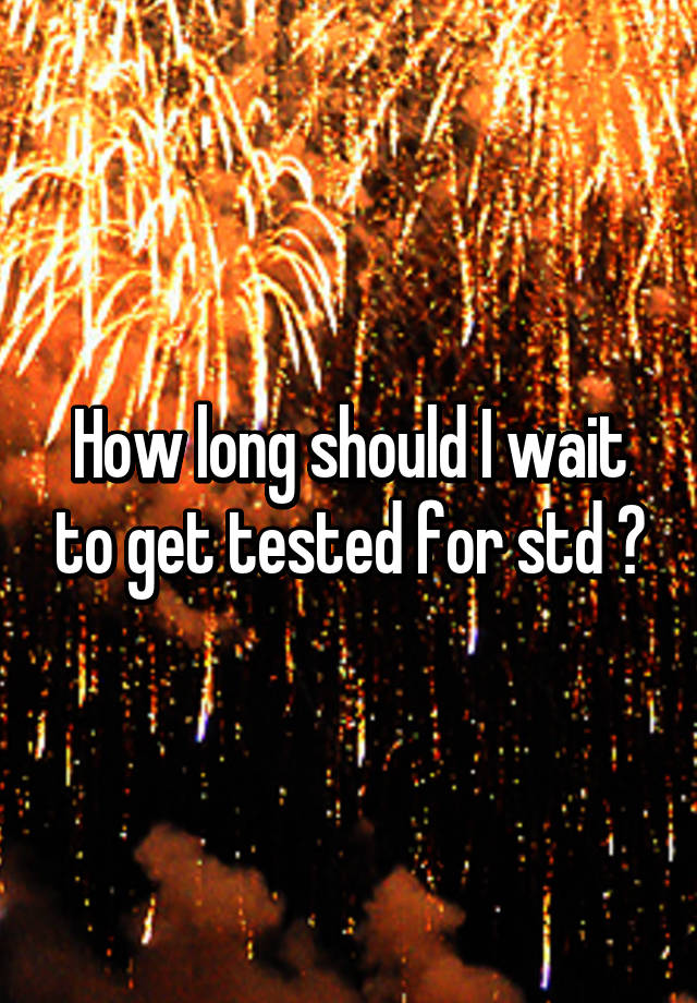 how-long-should-i-wait-to-get-tested-for-std