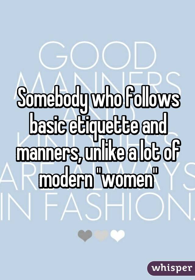 Somebody who follows basic etiquette and manners, unlike a lot of modern "women"