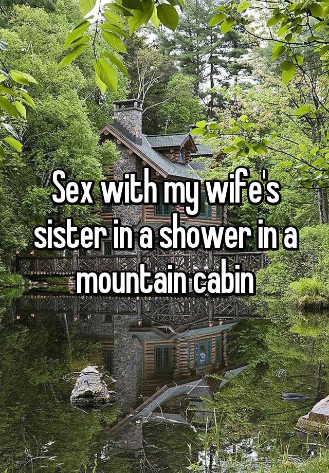 Sex with my wifes sister in a shower in a mountain cabin photo