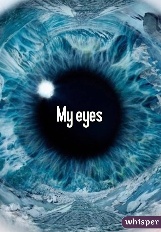 My eyes 