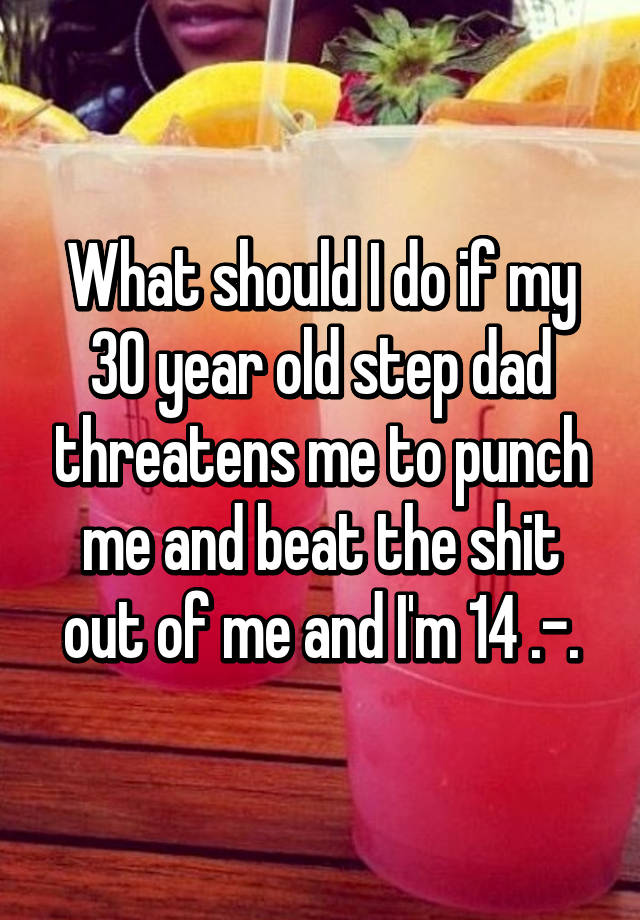 what-should-i-do-if-my-30-year-old-step-dad-threatens-me-to-punch-me