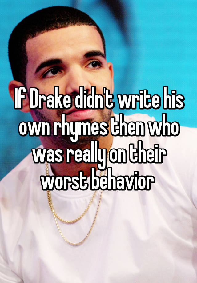 if-drake-didn-t-write-his-own-rhymes-then-who-was-really-on-their-worst