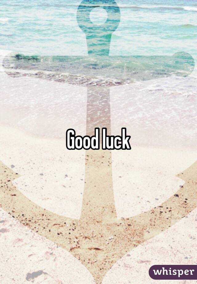 Good luck