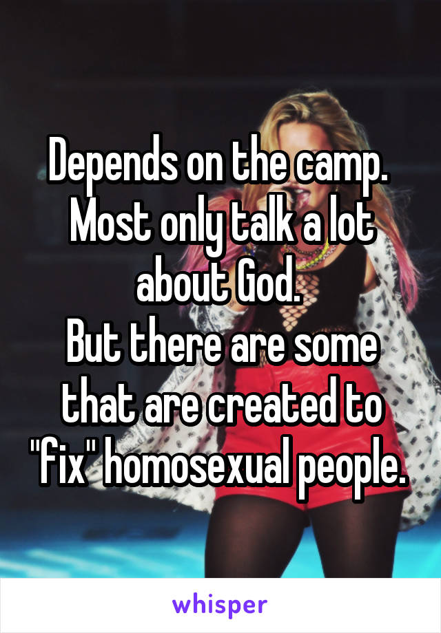 Depends on the camp. 
Most only talk a lot about God. 
But there are some that are created to "fix" homosexual people. 