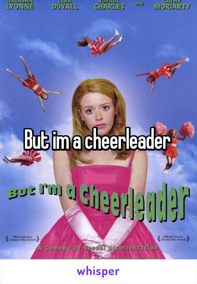 But im a cheerleader 