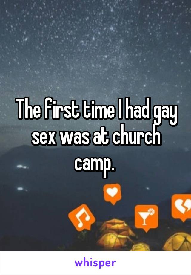 The first time I had gay sex was at church camp. 