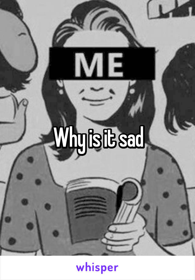 Why is it sad