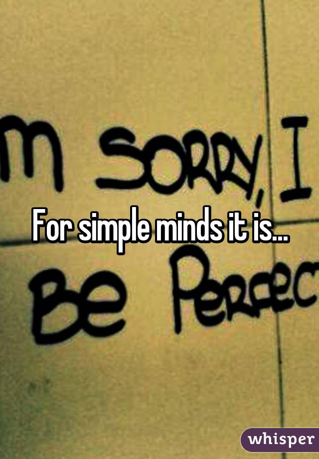 For simple minds it is...