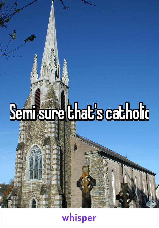 Semi sure that's catholic