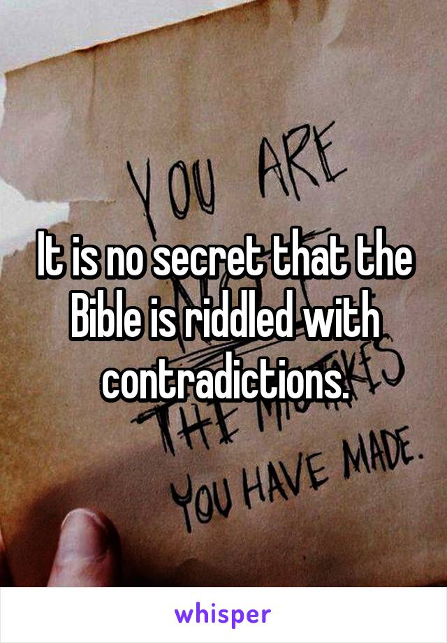 It is no secret that the Bible is riddled with contradictions.