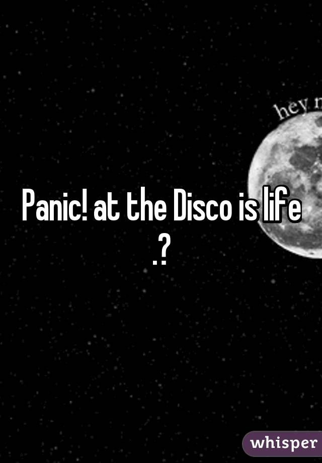 Panic! at the Disco is life .😍