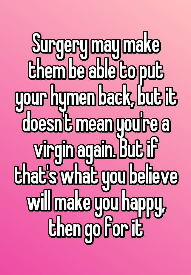 Surgery May Make Them Be Able To Put Your Hymen Back But It Doesn T Mean You Re A Virgin Again