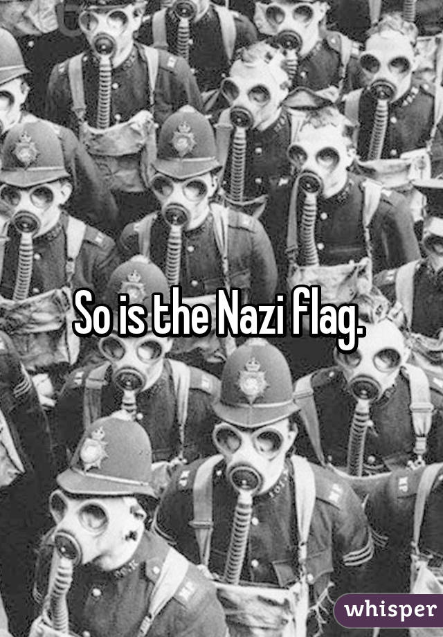 So is the Nazi flag. 
