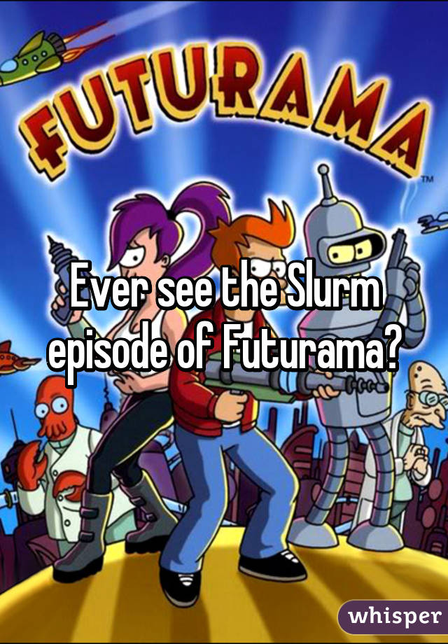 Ever see the Slurm episode of Futurama?