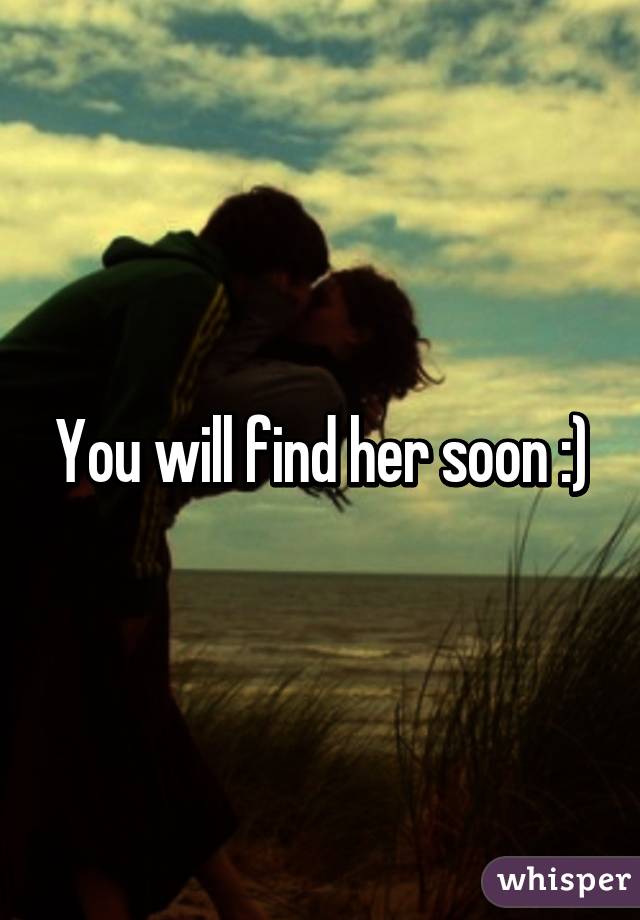 You will find her soon :)
