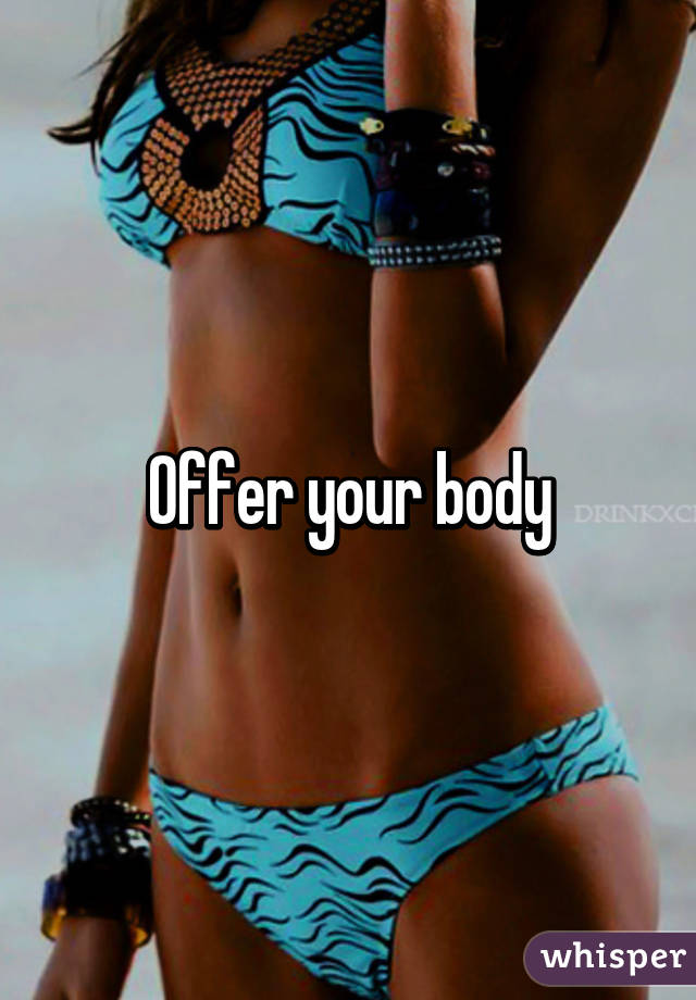 Offer your body