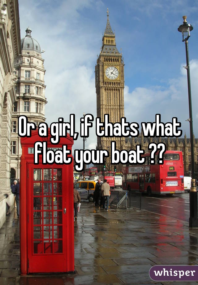 Or a girl, if thats what float your boat 😉😉