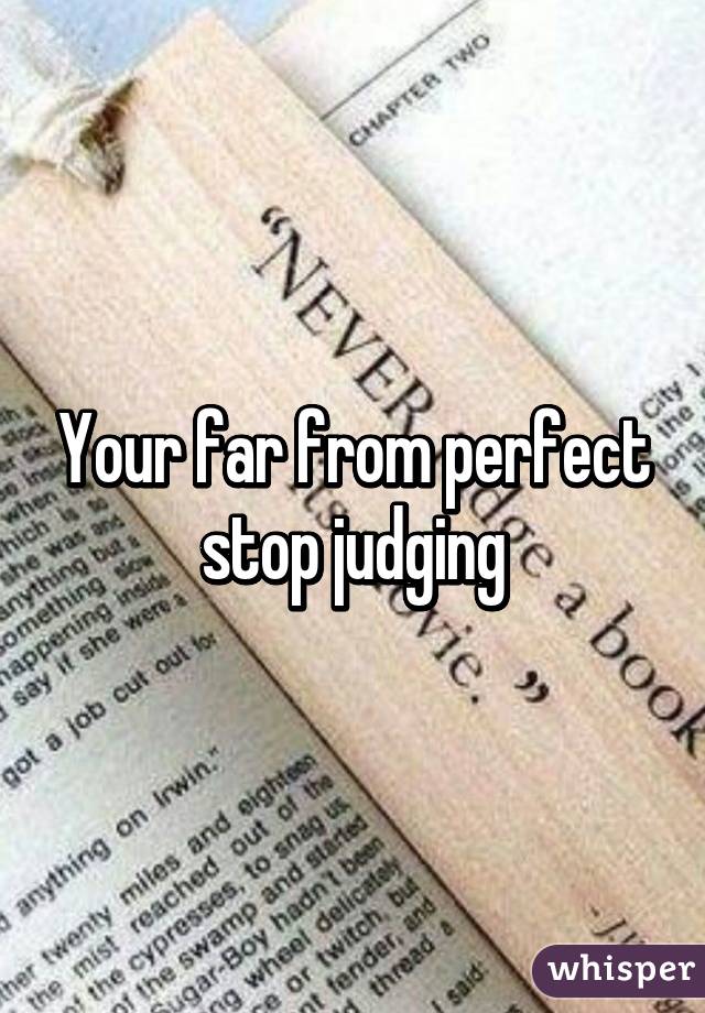 Your far from perfect stop judging