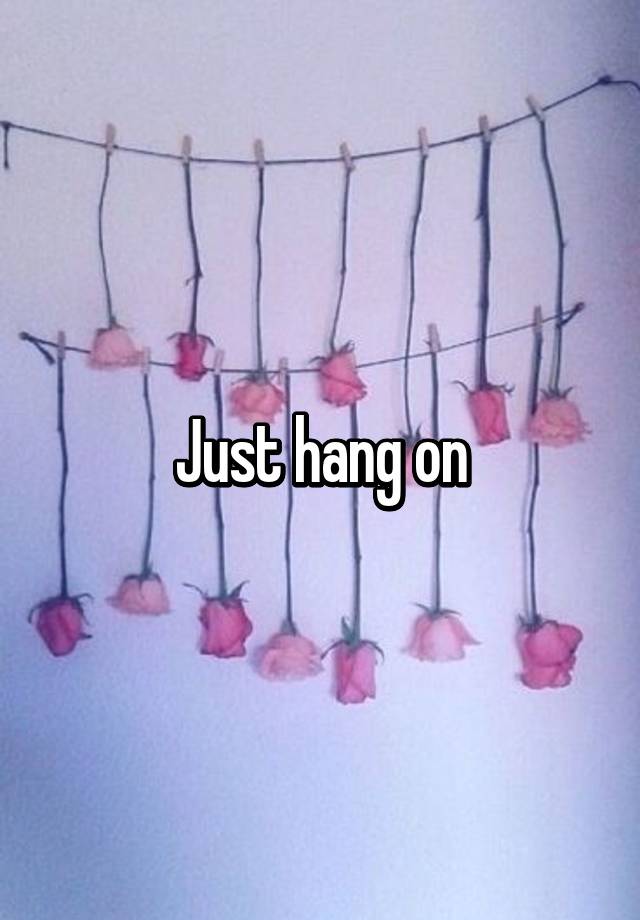 just-hang-on