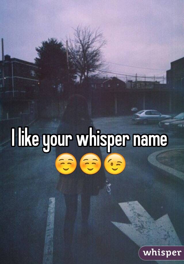 I like your whisper name
☺️☺️😉