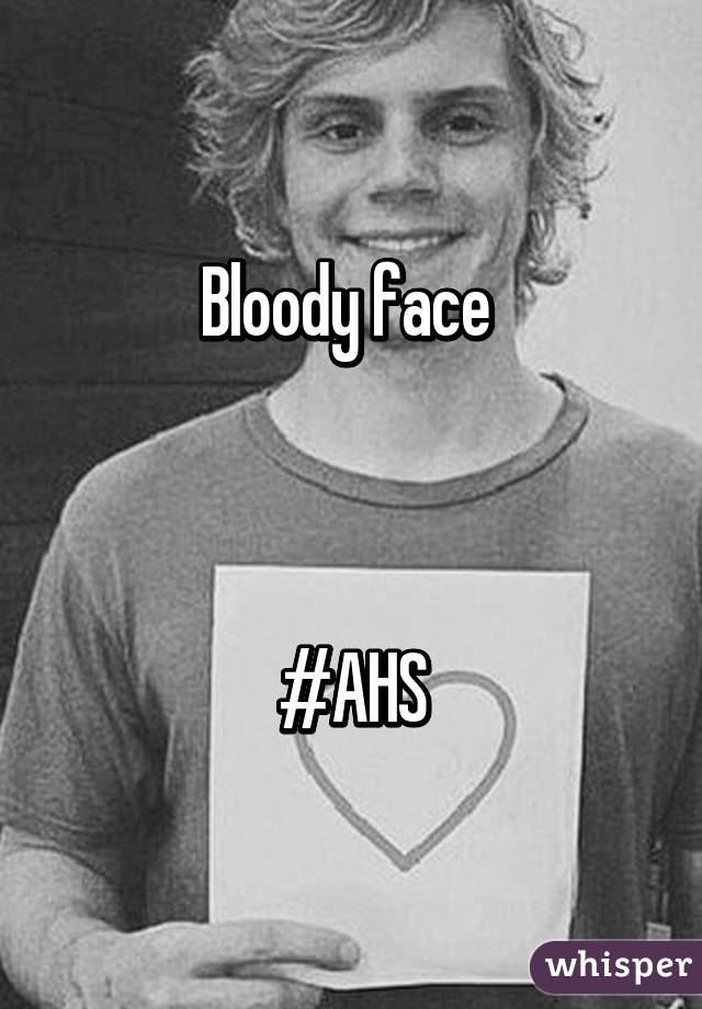 Bloody face 



#AHS