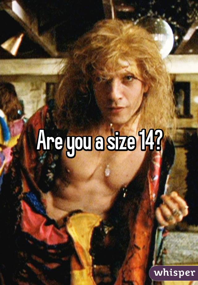 Are you a size 14?
