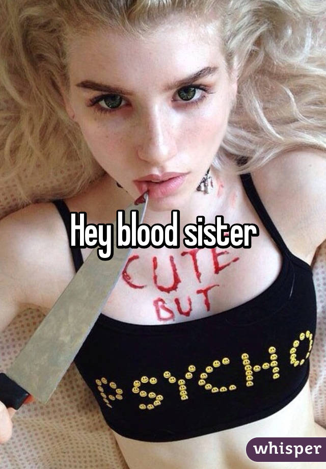 Hey blood sister